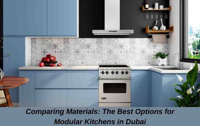 Comparing Materials: The Best Options for Modular Kitchens in Dubai