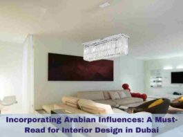 Incorporating Arabian Influences: A Must-Read for Interior Design in Dubai