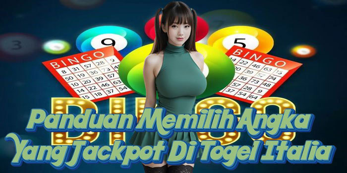 Panduan Memilih Angka Yang Jackpot Di Togel Italia
