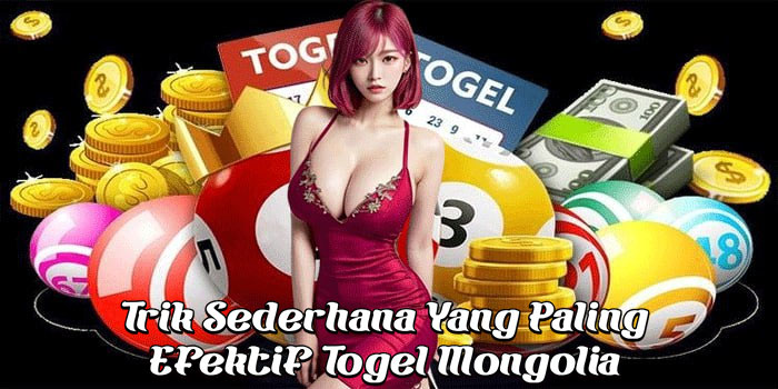 Trik Sederhana Yang Paling Efektif Togel Mongolia