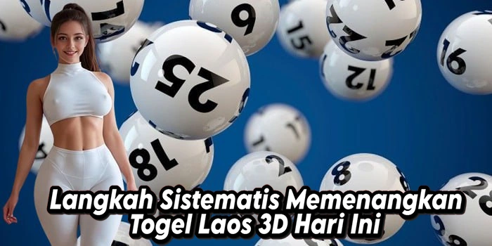 Langkah Sistematis Memenangkan Togel Laos 3D Hari Ini