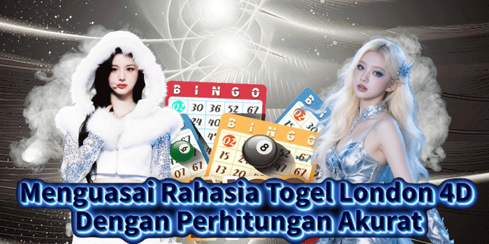 Menguasai Rahasia Togel London 4D Dengan Perhitungan Akurat