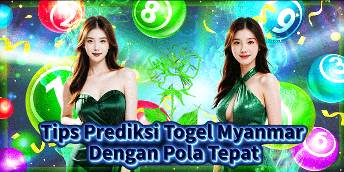 Tips Prediksi Togel Myanmar Dengan Pola Tepat