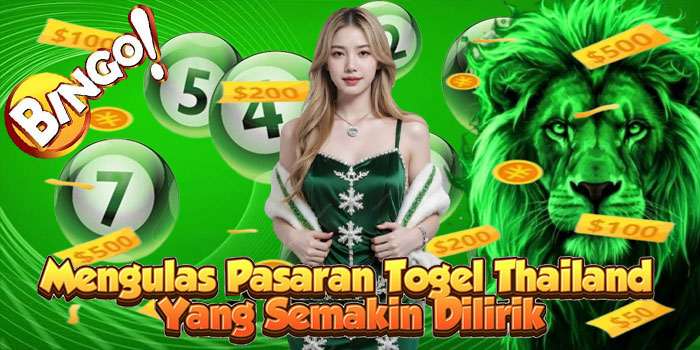 Mengulas Pasaran Togel Thailand Yang Semakin Dilirik